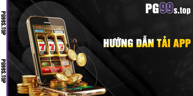 Hướng Dẫn Tải App PG99